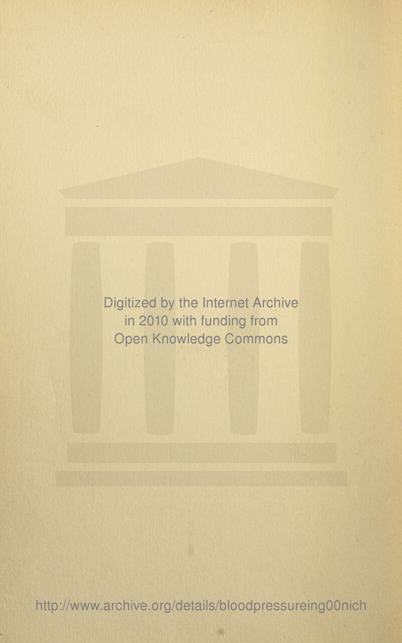 Digitized by the Internet Arcinive in 2010 with funding from Open Knowledge Commons http://www.archive.org/details/bloodpressureingOOnich