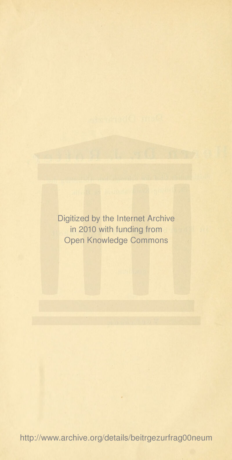 Digitized by the Internet Archive in 2010 with funding from Open Knowledge Commons http://www.archive.org/details/beitrgezurfragOOneum
