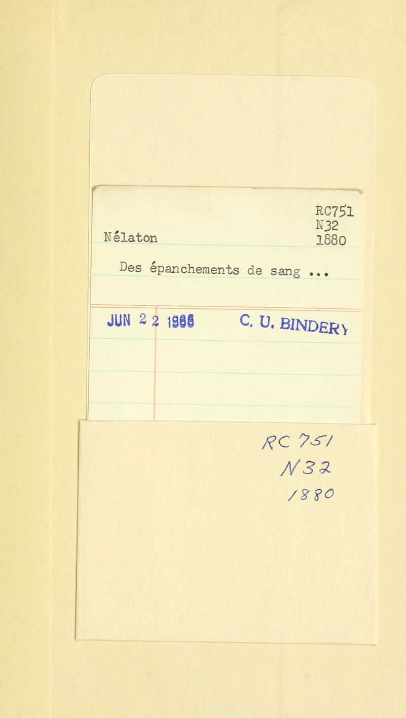 RC751 N32 Nelaton 1880 Des épanchements de sang •., JUN 2 2 iSSe C U. BJNDBRv /2?0