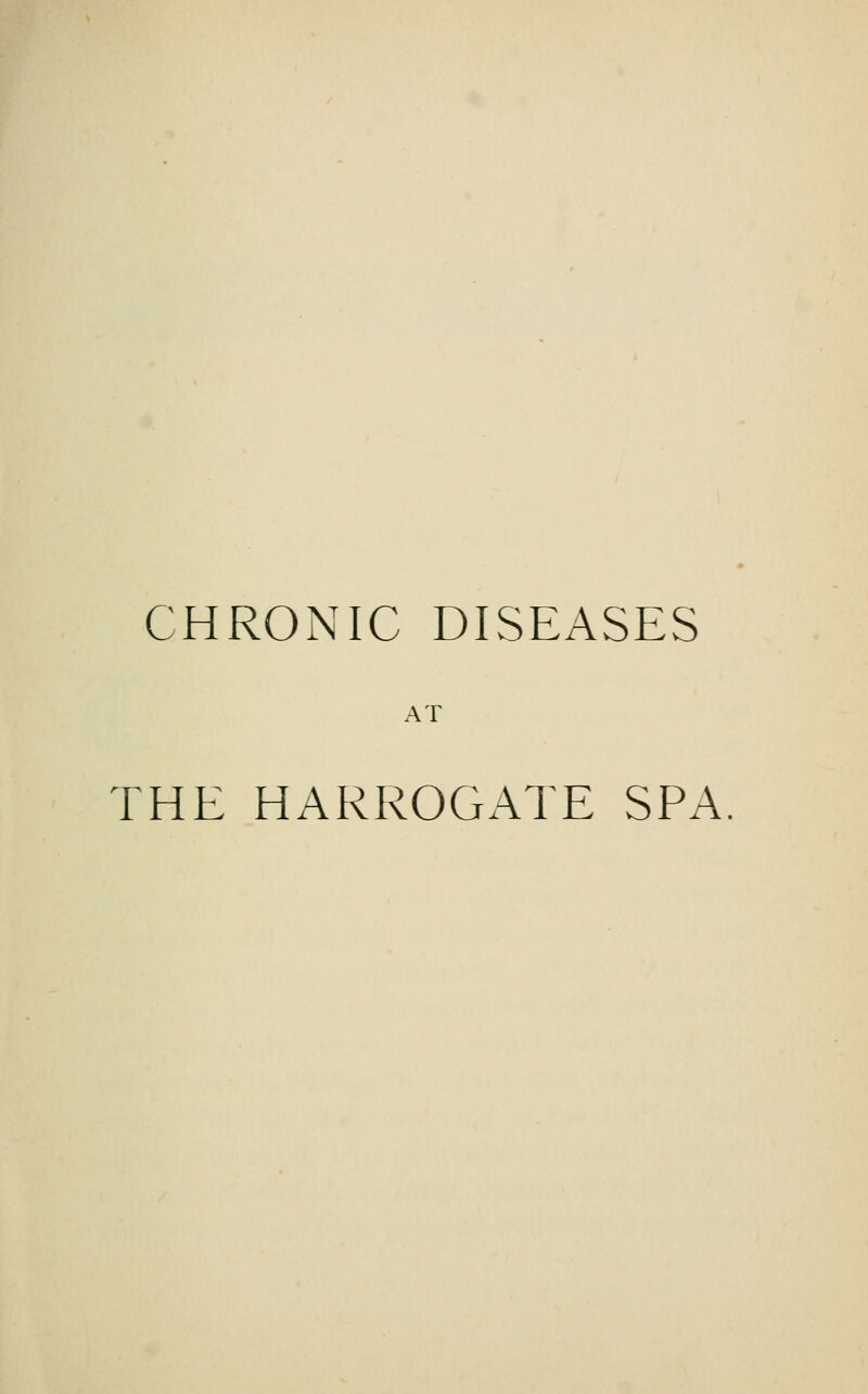 CHRONIC DISEASES AT THE HARROGATE SPA