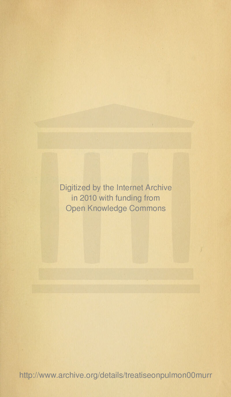 Digitized by the Internet Archive in 2010 with funding from Open Knowledge Commons http://www.archive.org/details/treatiseonpulmonOOmurr