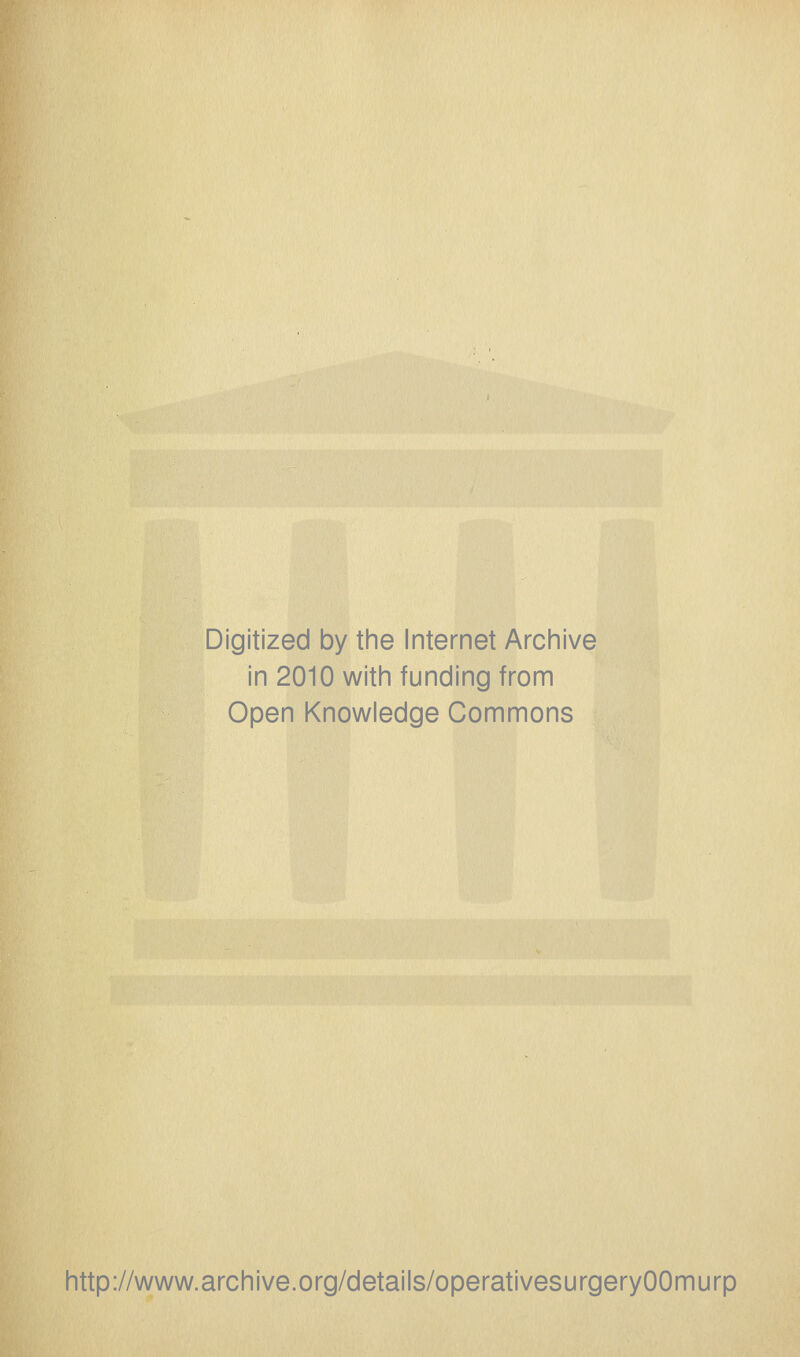 Digitized by the Internet Archive in 2010 with funding from Open Knowledge Commons http://www.archive.org/details/operativesurgeryOOmurp