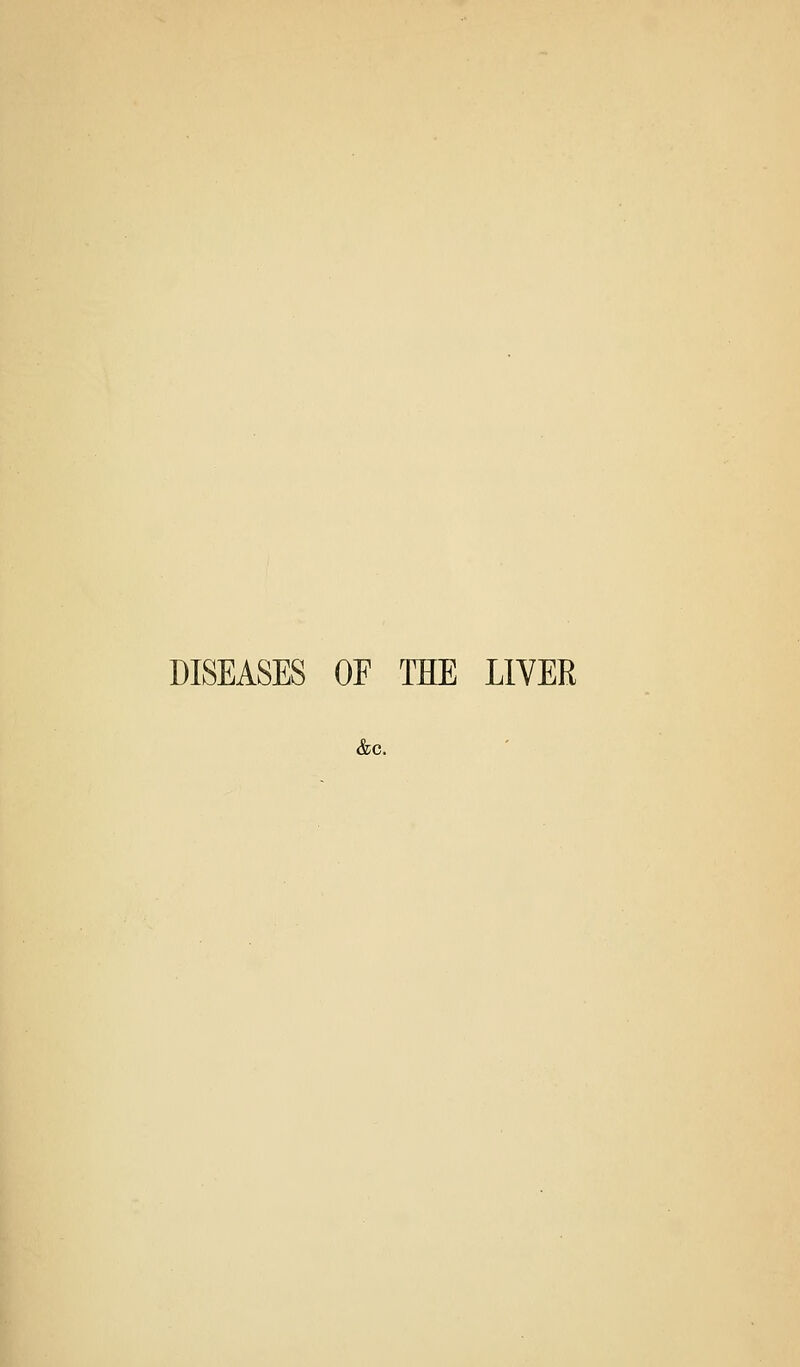 DISEASIS OF THE LIVER &C.