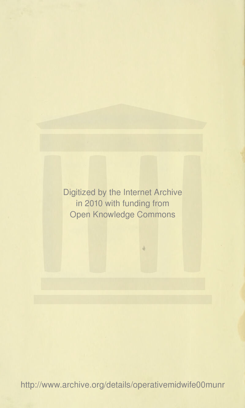 Digitized by the Internet Archive in 2010 with funding from Open Knowledge Commons http://www.archive.org/details/operativemidwifeOOmunr