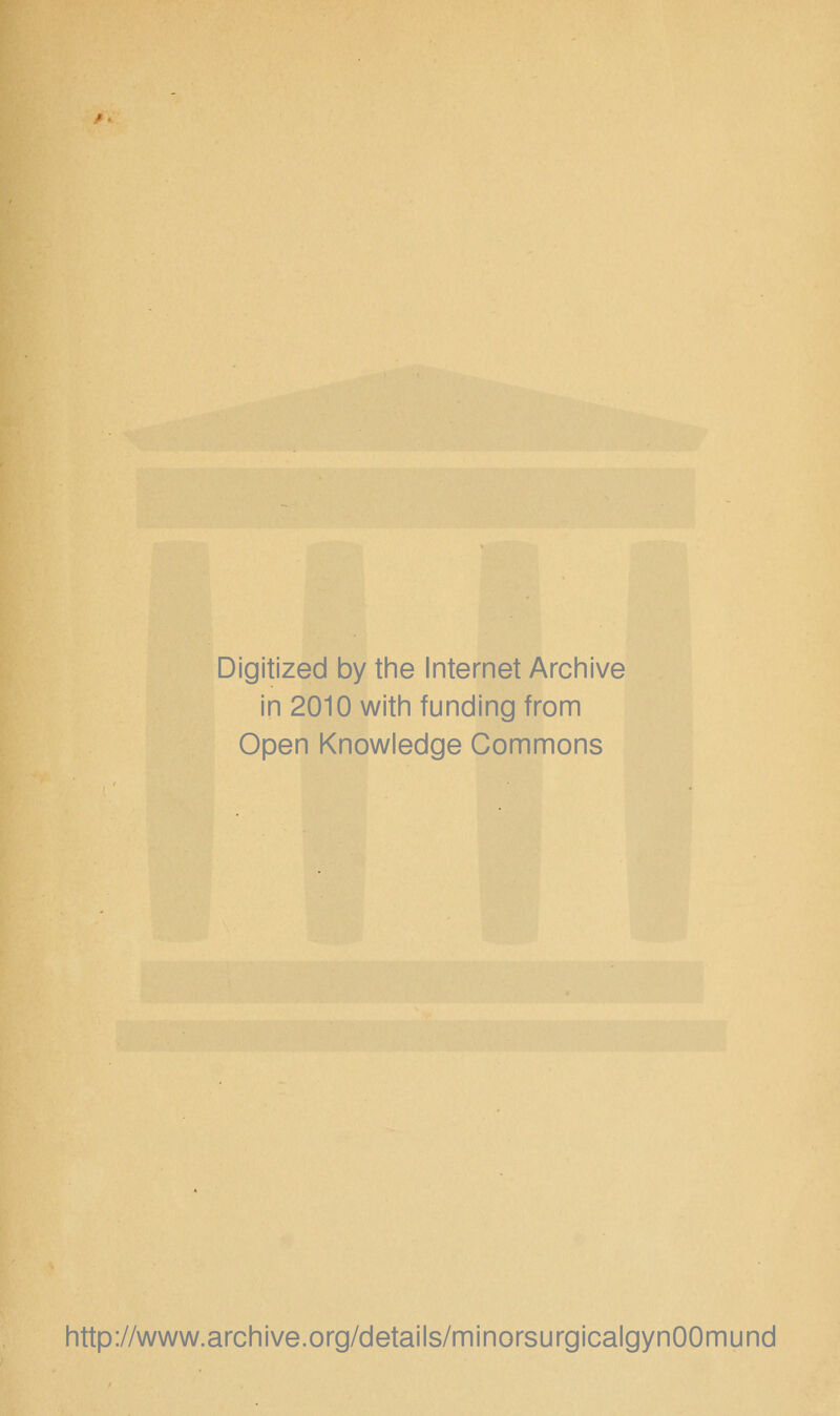 Digitized by tine Internet Arciiive in 2010 witii funding from Open Knowledge Commons http://www.archive.org/details/minorsurgicalgynOOmund