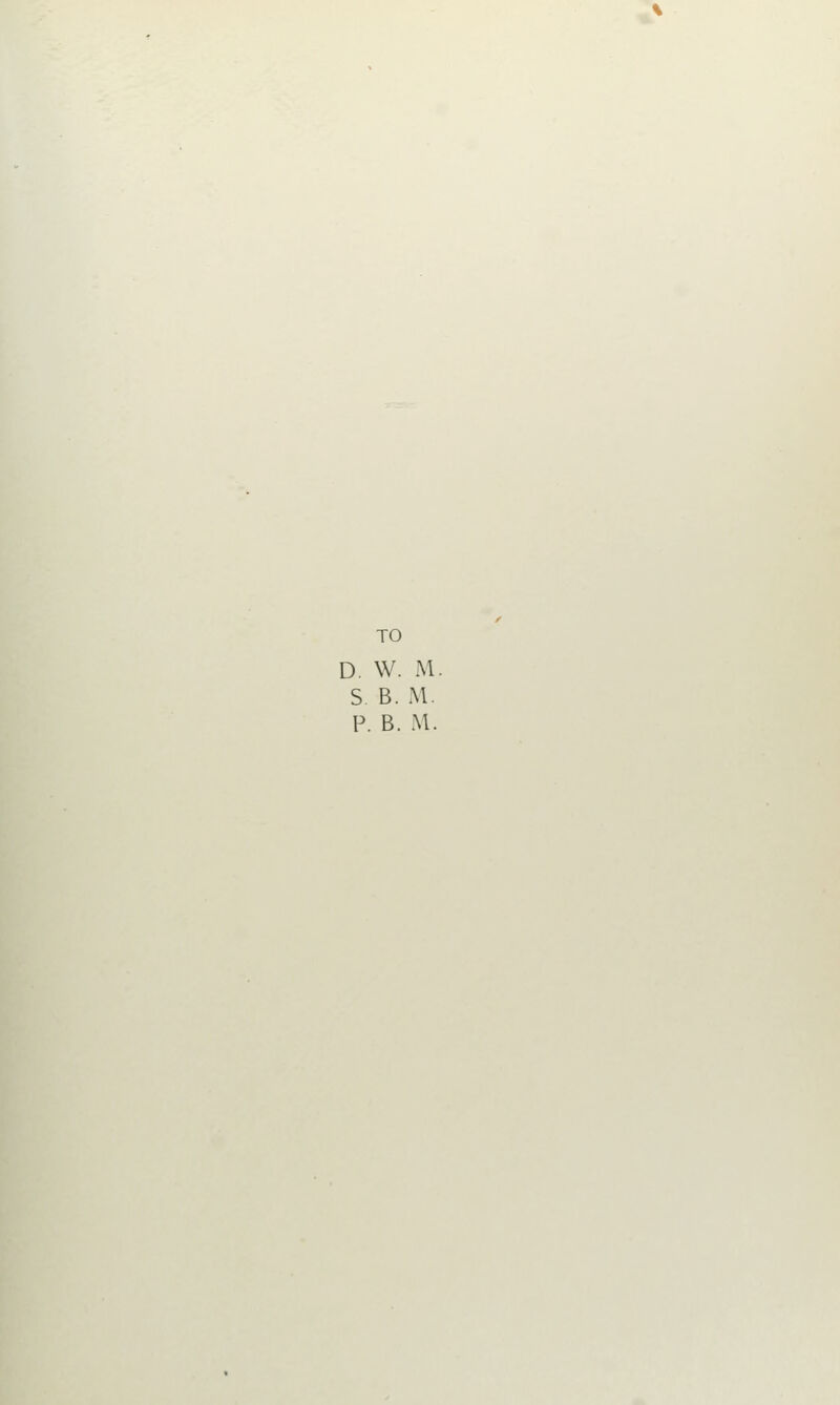 TO D. W. M. S. B. M