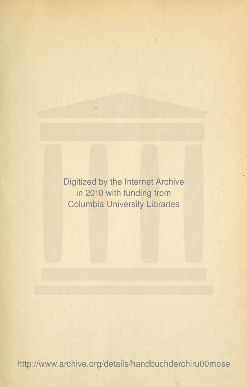 Digitized by the Internet Archive in 2010 with funding from Columbia University Libraries http://www.archive.org/details/handbuchderchiruOOmose