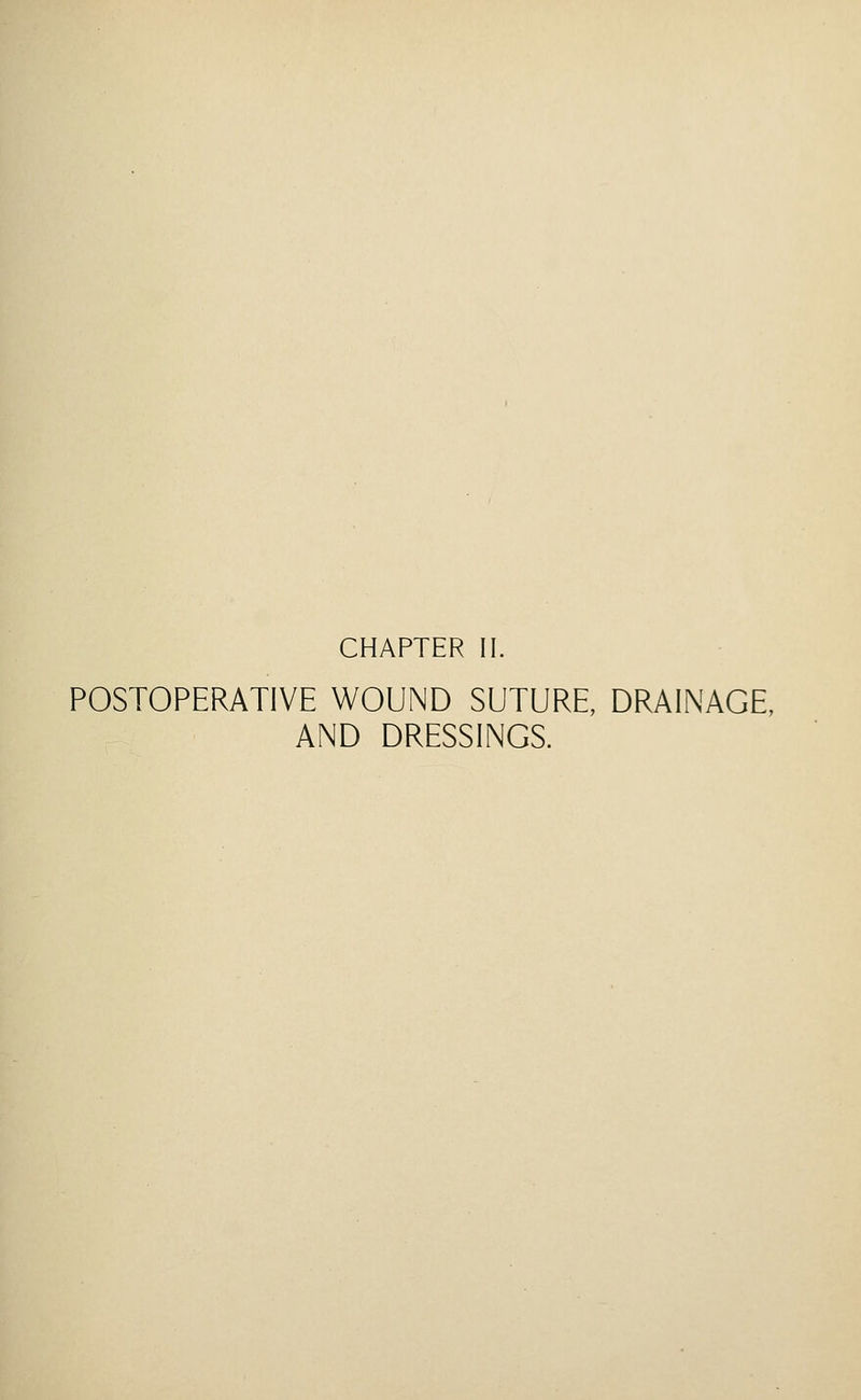 CHAPTER II. POSTOPERATIVE WOUND SUTURE, DRAINAGE, AND DRESSINGS.