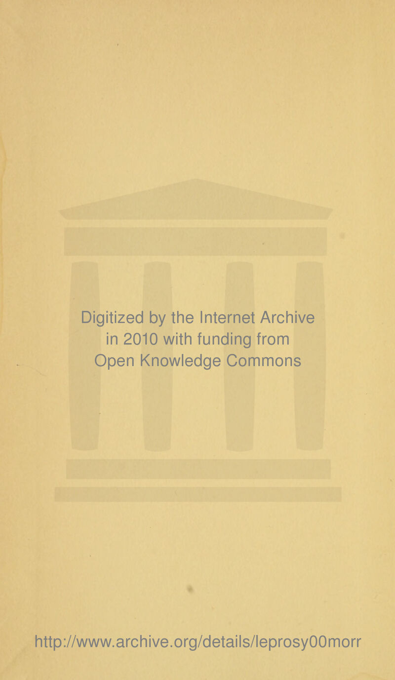 Digitized by the Internet Archive in 2010 with funding from Open Knowledge Commons http://www.archive.org/details/leprosyOOmorr