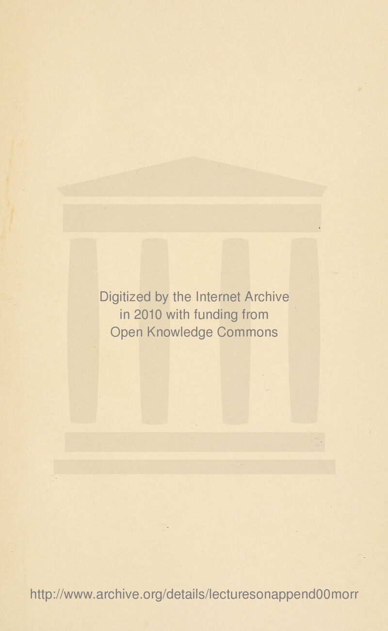 Digitized by the Internet Archive in 2010 with funding from Open Knowledge Commons http://www.archive.org/details/lecturesonappendOOmorr