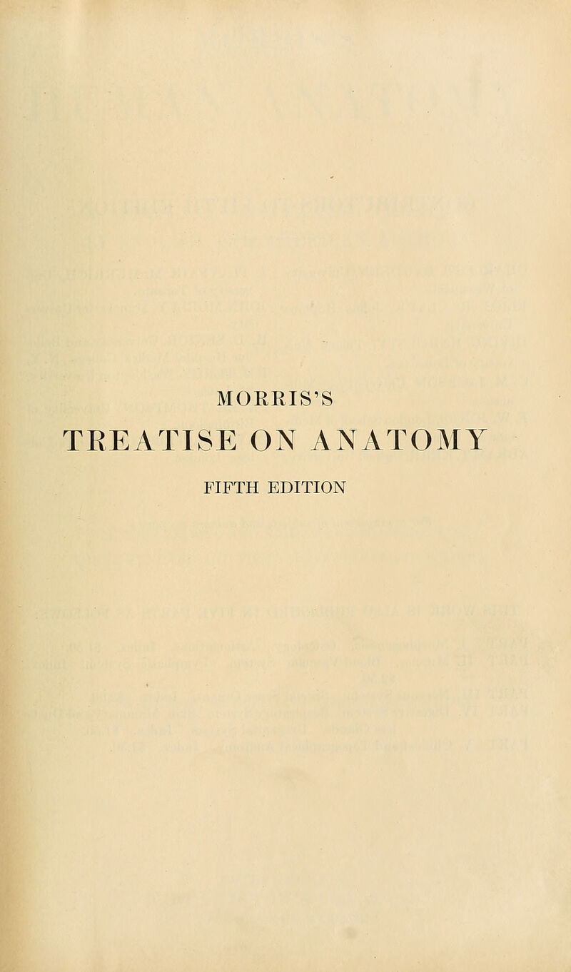 MORRIS'S TEEATISE ON ANATOMY FIFTH EDITION