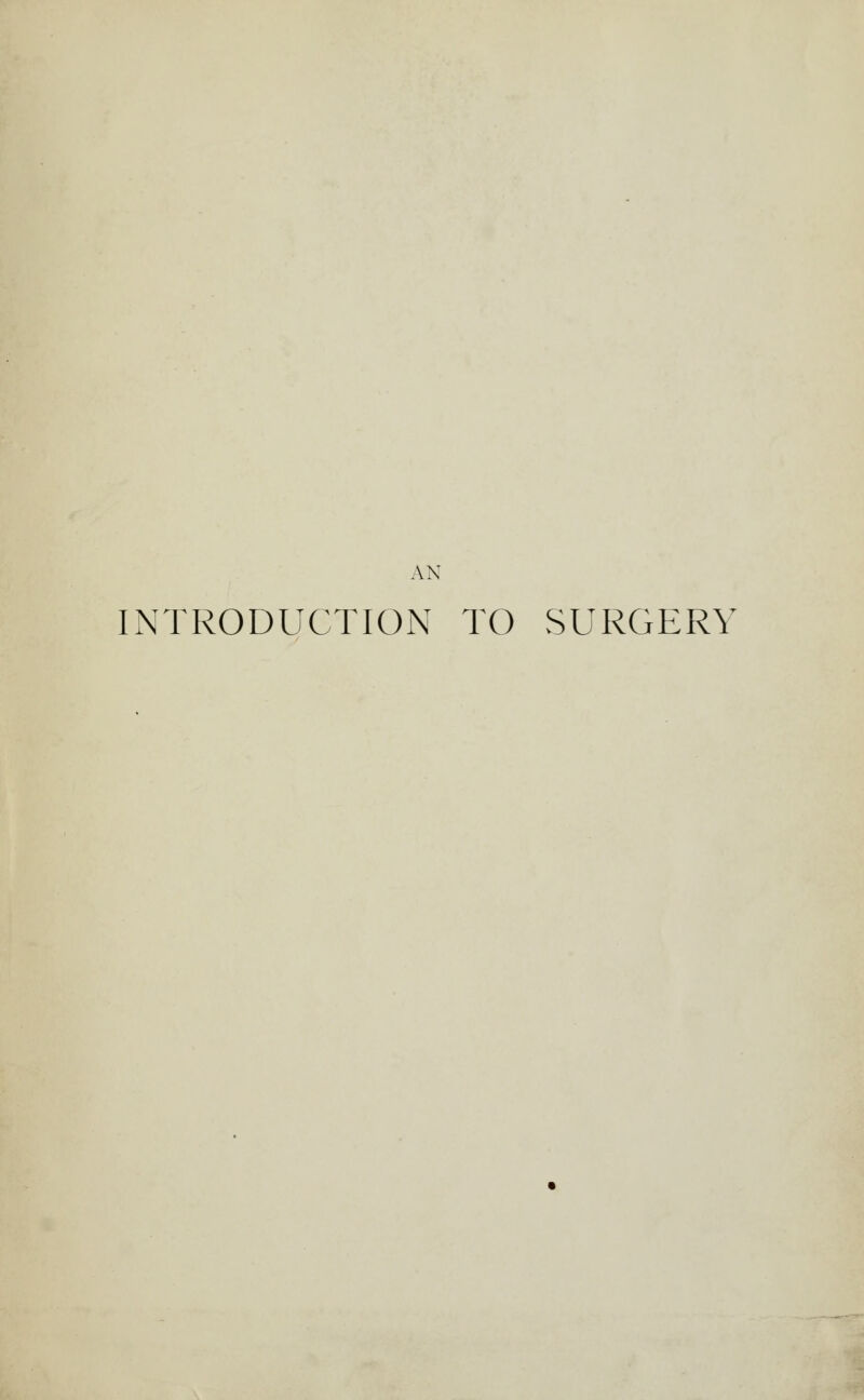 AN INTRODUCTION TO SURGERY