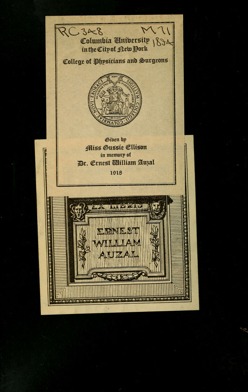 fä,C-fc*& WAV Columfcta mnihttöity ^tJ College of ^fjpgtcian* ant« gmrgeon* <gibett fap $lts& (Susssie (Ellison in memorj» ot c. Crnesst William &u?al
