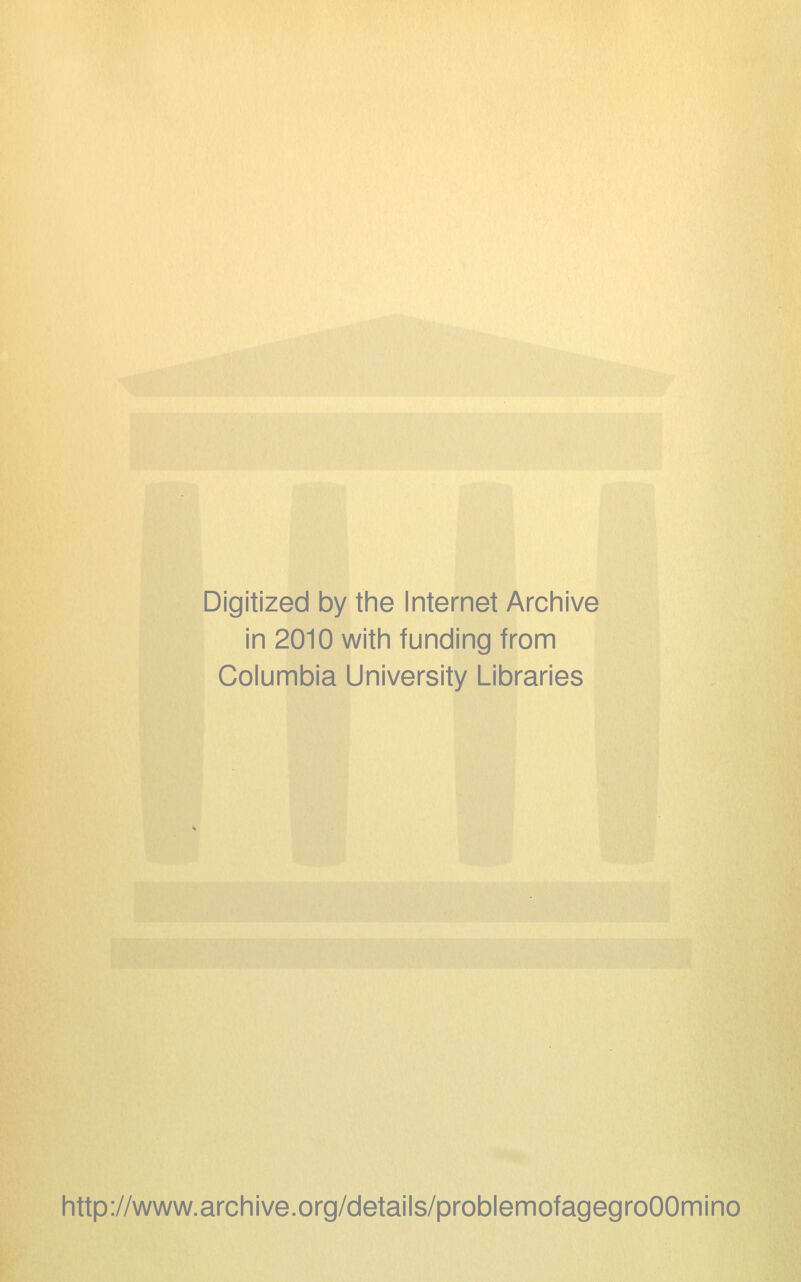 Digitized by the Internet Archive in 2010 with funding from Columbia University Libraries http://www.archive.org/details/problemofagegroOOmino