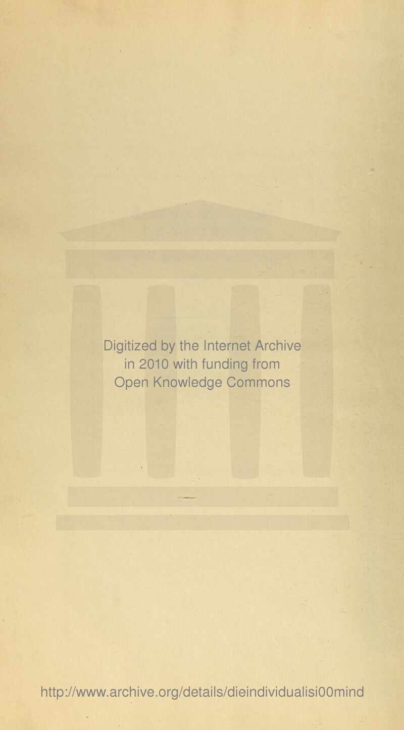 Digitized by the Internet Archive in 2010 witii funding from Open Knowledge Commons http://www.archive.org/details/dieindividualisiOOmind