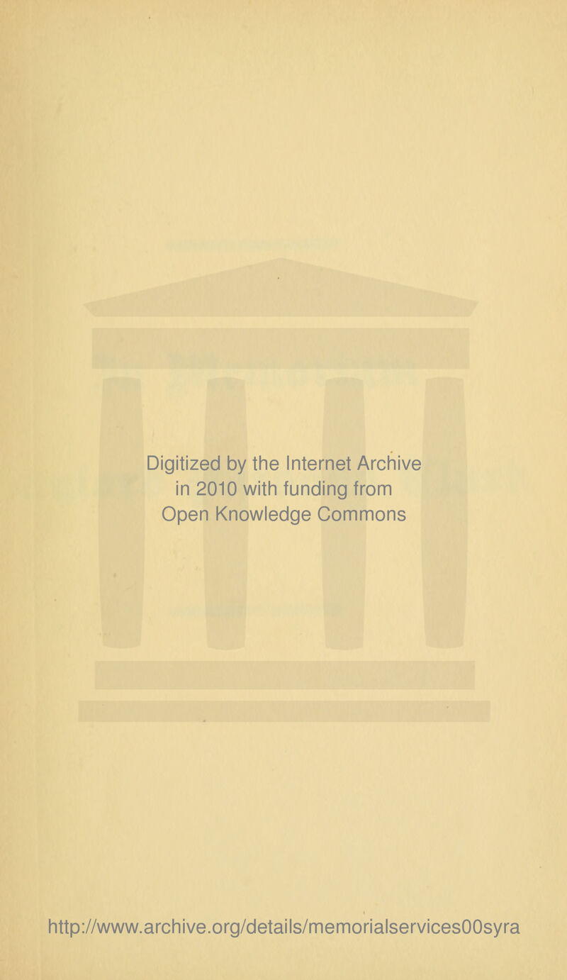 Digitized by the Internet Archive in 2010 with funding from Open Knowledge Commons http://www.archive.org/details/memorialservicesOOsyra
