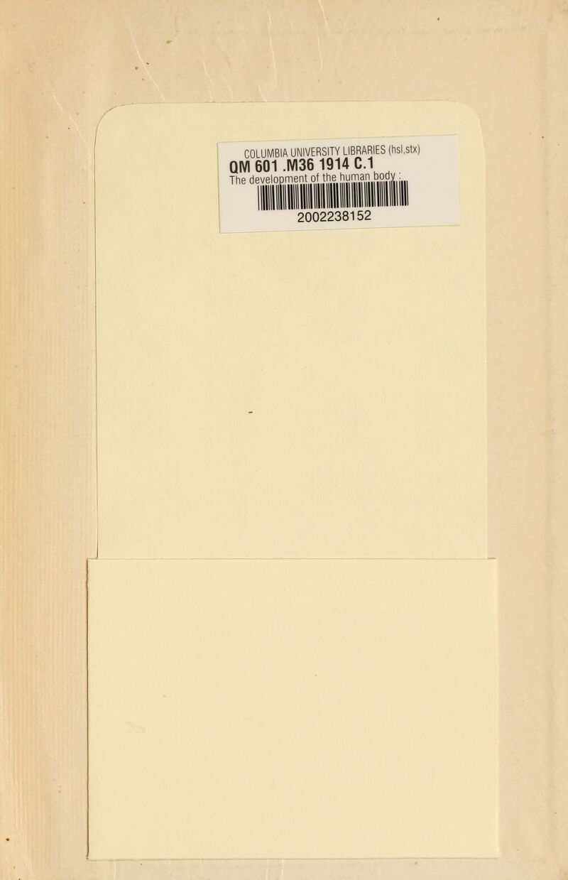 COLUMBIA UNIVERSITY LIBRARIES (hsl.stx) QM 601 -M36 1914 C.1 The development of the human bod), 2002238152