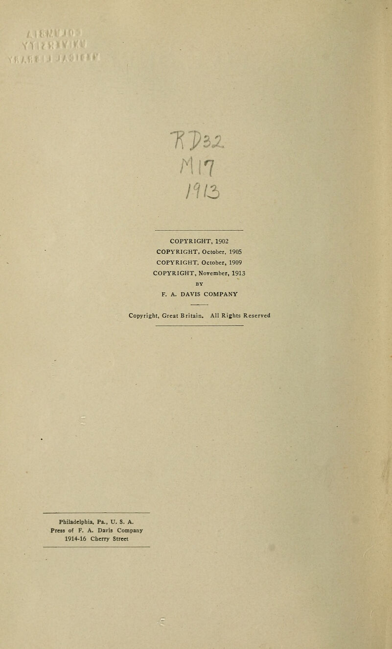 1 Dii COPYRIGHT, 1902 COPYRIGHT, October, 1905 COPYRIGHT, October, 1909 COPYRIGHT, November, 1913 BY F. A. DAVIS COMPANY Copyright, Great Britain, All Rights Reserved Philadelphia, Pa., U. S. A. Press of F. A. Davis Company 1914-16 Cherry Street