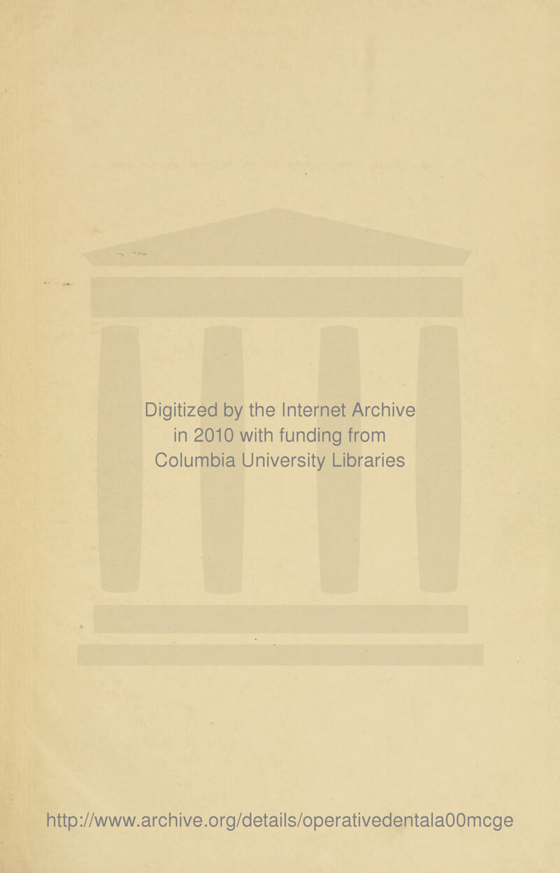 Digitized by tine Internet Arciiive in 2010 with funding from Columbia University Libraries http://www.archive.org/details/operativedentalaOOmcge