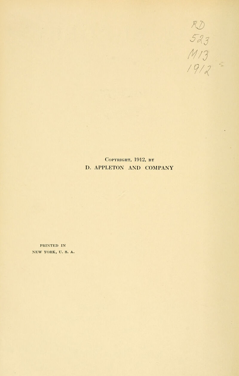 Copyright, 1912, by D. APPLETON AND COMPANY PRINTED IN NEW YORK, U. S. A.