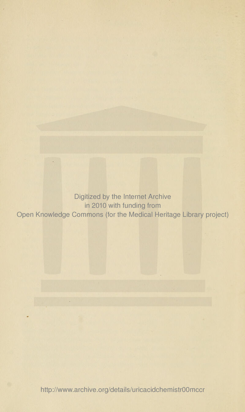 Digitized by tine Internet Arciiive in 2010 witii funding from Open Knowledge Commons (for the Medical Heritage Library project) http://www.archive.org/details/uricacidchemistrOOmccr