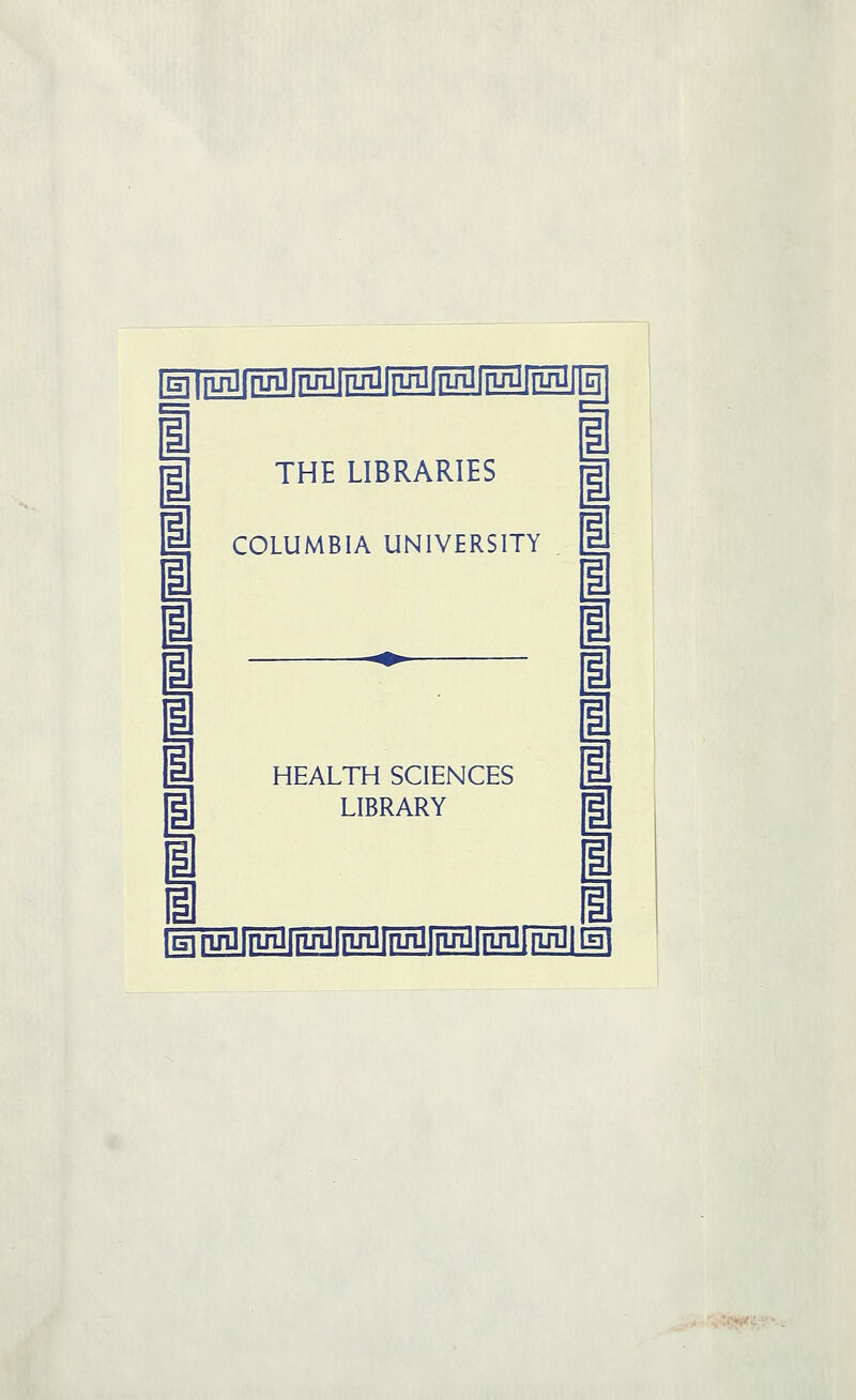 [glQjTjgDfrinJlriJiJfrLrQffinlfrinlfrOi^ i 1 1 i i THE LIBRARIES COLUMBIA UNIVERSITY HEALTH SCIENCES LIBRARY i 1 1 1 1 1 1 1 1 i Effug|?ugfilriiirinilrLrgf?uilfii^ r4^^i:V: