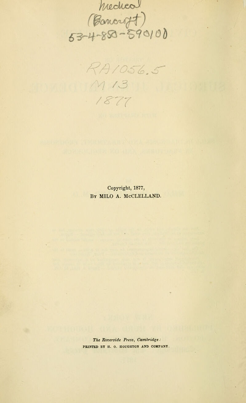 t Copyright, 1877, By milo a. McClelland. The Riverside Press, Cambridge: