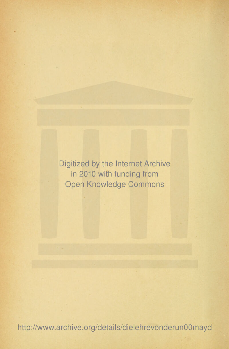 Digitized by the Internet Archive in 2010 with funding from Open Knowledge Commons http://www.archive.org/details/dielehrevonderunOOmayd