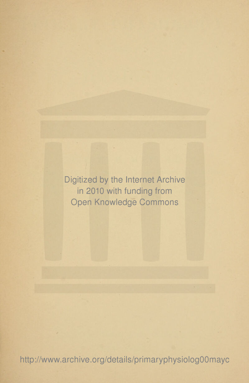 Digitized by the Internet Archive in 2010 with funding from Open Knowledge Commons http://www.archive.org/details/primaryphysiologOOmayc