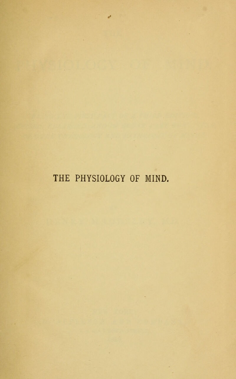 THE PHYSIOLOGY OF MIND.