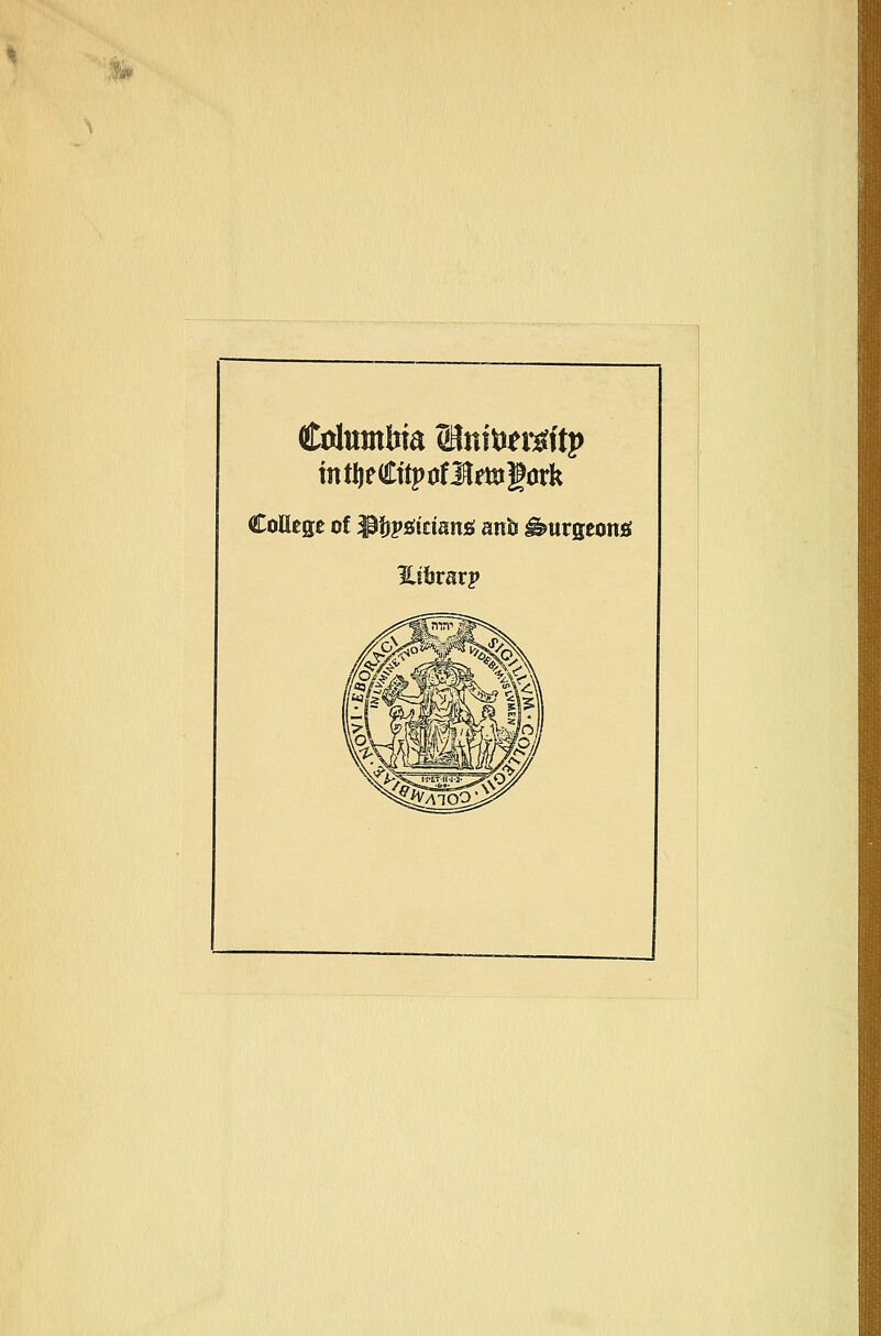 Columbia (Bnitettfftp mtijeCttpofJlemgörk College of $&p£triaii* anh ^urgeonö Htfcrarp