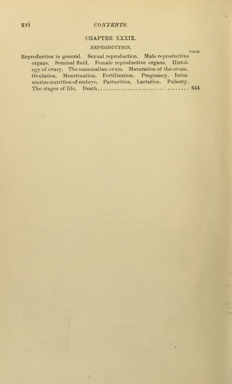 PACK CHAPTER XXXIX. REPRODUCTION. Reproduction in general. Sexual reproduction. Male reproductive organs. Seminal fluid. Female reproductive organs. Histol- ogy of ovary. The mammalian ovum. Maturation of the ovum. Ovulation. Menstruation. Fertilization. Pregnancy. Intra- uterine nutrition of embryo. Parturition. Lactation. Puberty. The stages of life. Death 644