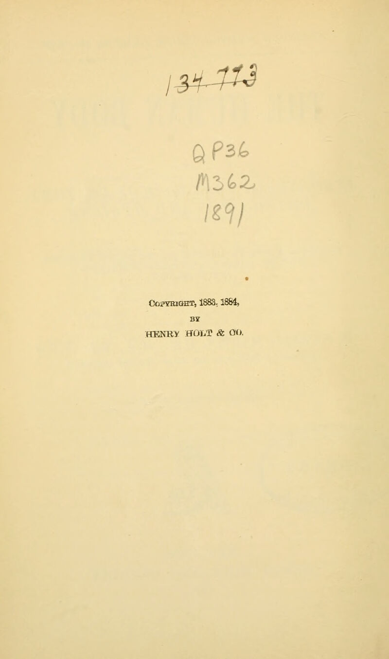 QP36 mi Copyright, 1883,1864, BY HENRY HOLT & OO.