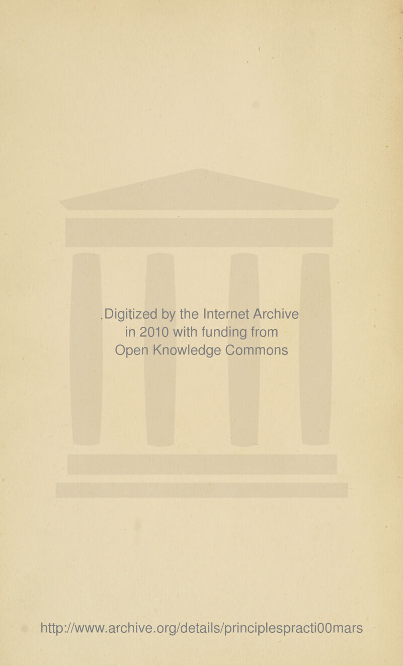 Digitized by tine Internet Arciiive in 2010 witii funding from Open Knowledge Commons http://www.archive.org/details/principlespractiOOmars