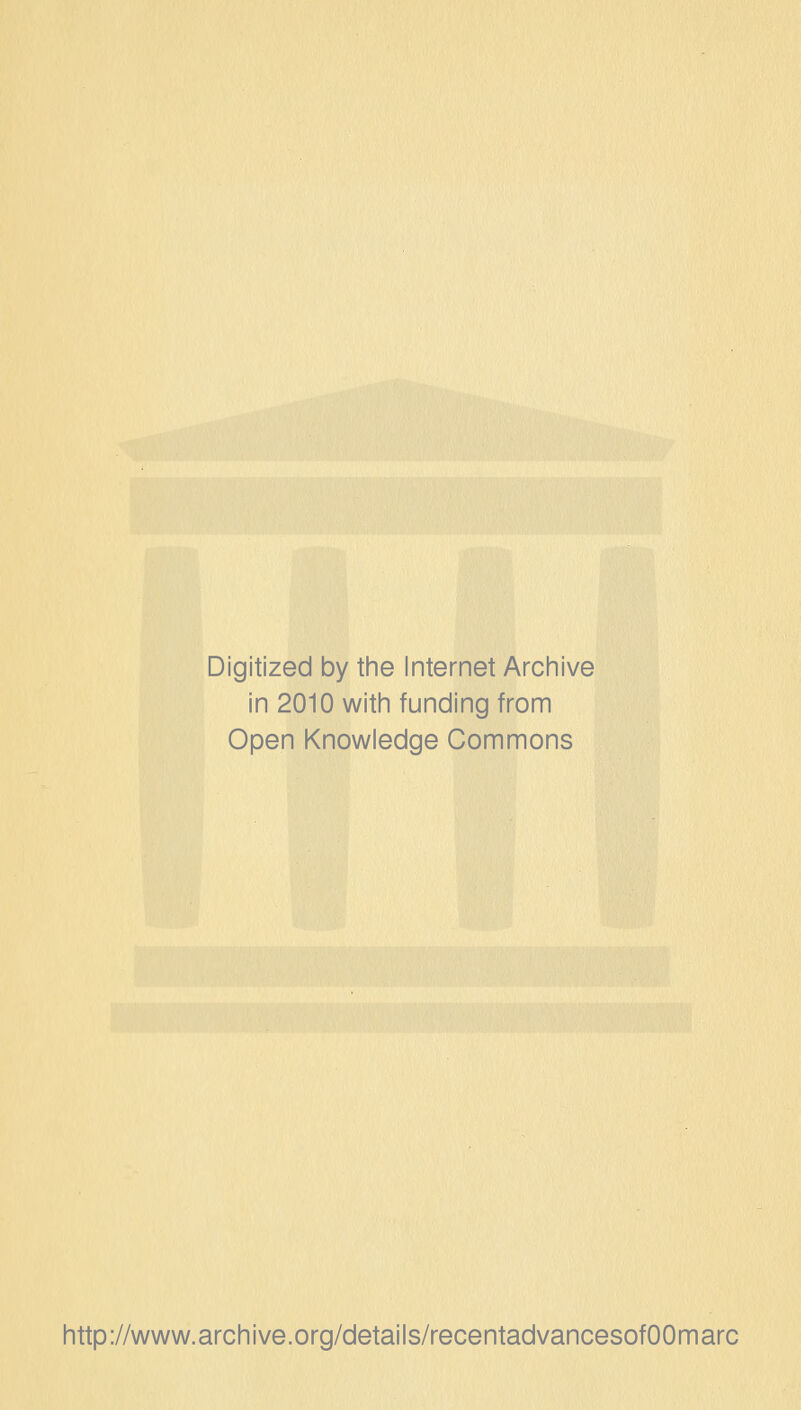 Digitized by the Internet Archive in 2010 with funding from Open Knowledge Commons http://www.archive.org/details/recentadvancesofOOmarc