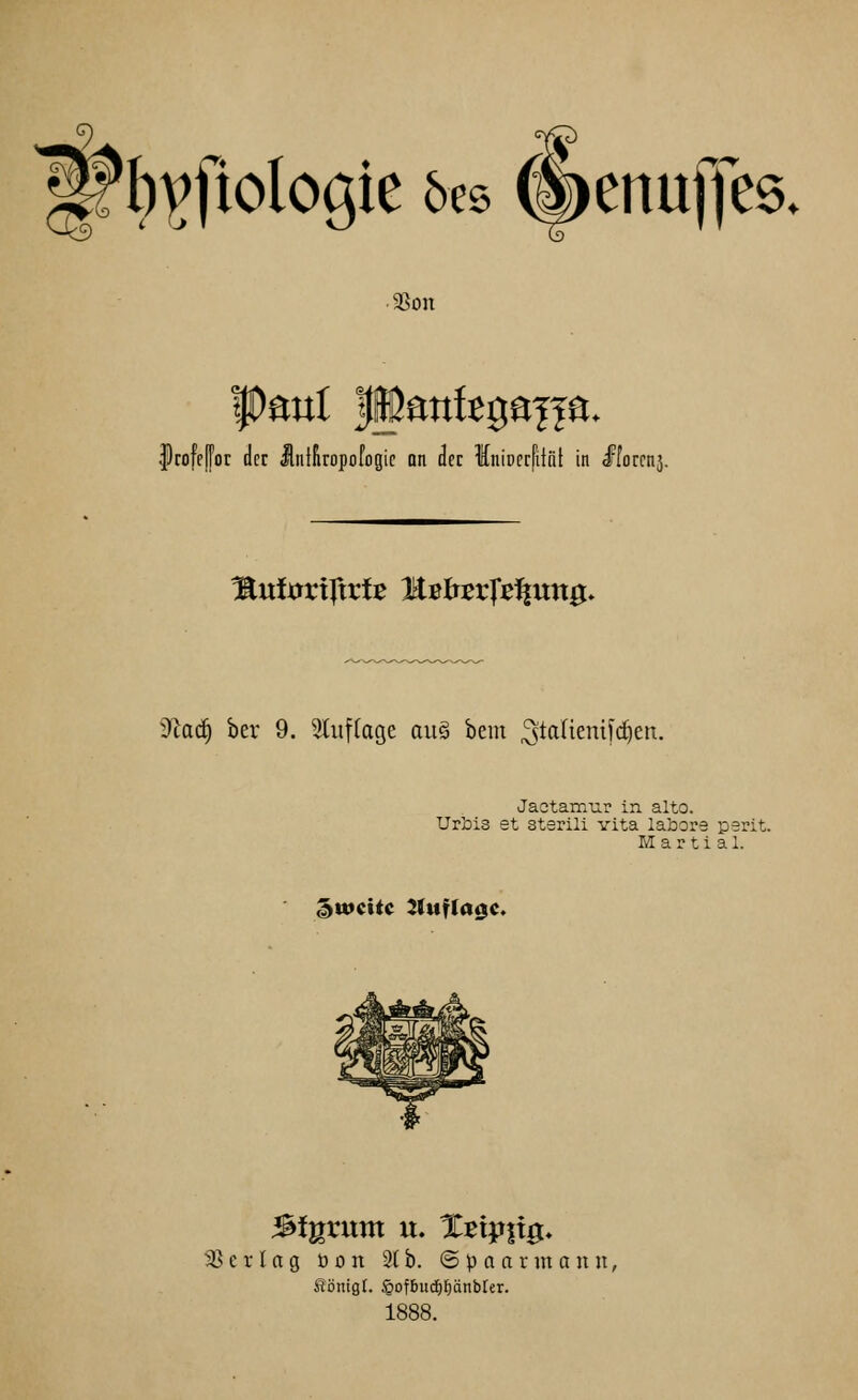 9. ^^fiolo^ie &es ®)enujlje5. SSon Irofefor der IntEropofogie an der Inioerfiiül in dFforcnj. ^uixtrifirfe HBb:er|*ß^utt0» 9^od^ ber 9. 3(uflage au§ bem ^taüenifd^eri. Jactamur in alto. Uri)is et sterili vita laüore perit. M a r t i al. ^tvcUc ^uf(a0c. 33 e r l a g ö o n 2( b. © p o a r m a n u, Sönigf. §ofbiiiä)f)änbter. 1888.