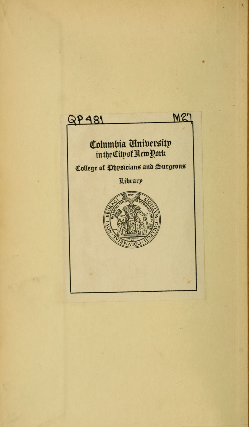 qy^ftN im Columbia uKnitieriöd'tp intljeCttpotl^migork College of ^iw^itiani anb ^urgeonö Hibrarp