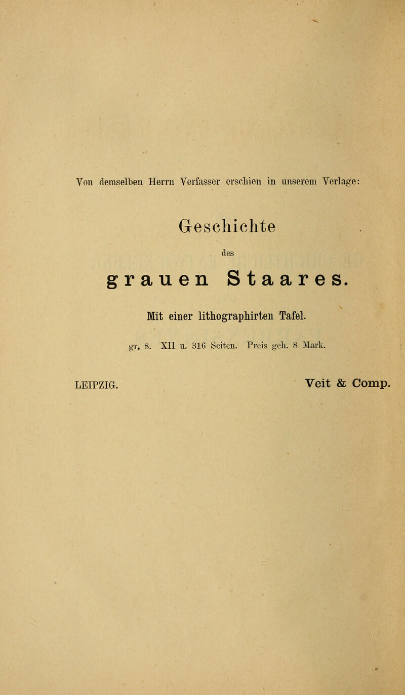 Von demselben Herrn Verfasser erscliien in unserem Verlage: Geschichte des grauen Staares. Mit einer lithograpliirteii Tafel. gl-, 8. XII u. 316 Seiten. Preis geh. 8 Mark. LEIPZIG. Veit & Comp.