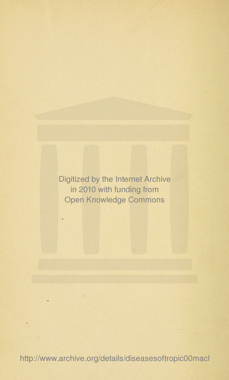 Digitized by tine Internet Arciiive in 2010 witii funding from Open Knowledge Commons http://www.archive.org/details/diseasesoftropicOOmacl