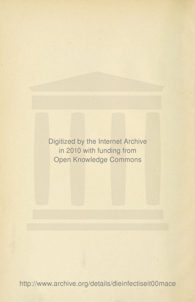 Digitized by the Internet Archive in 2010 with funding from Open Knowledge Commons http://www.archive.org/details/dieinfectiseitOOmace