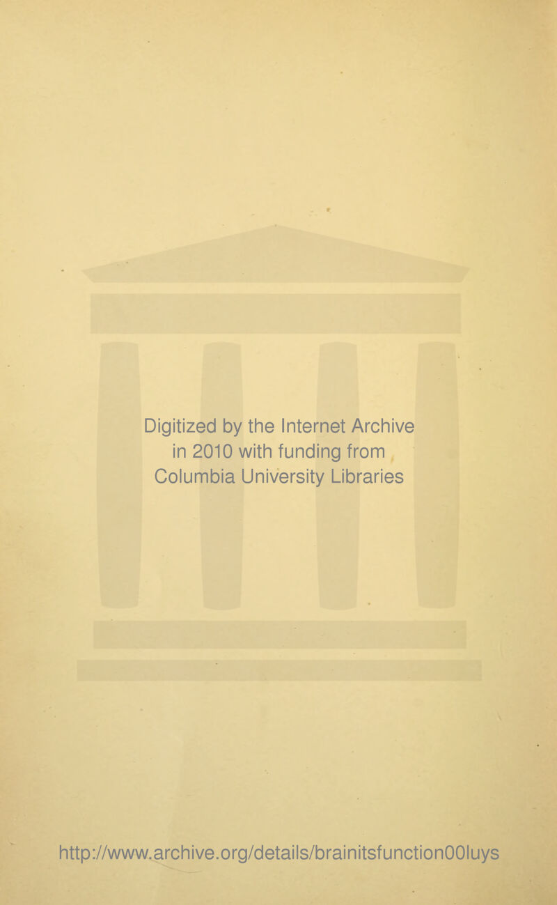 Digitized by the Internet Archive in 2010 with funding from Columbia University Libraries http://www.archive.org/details/brainitsfunctionOOIuys