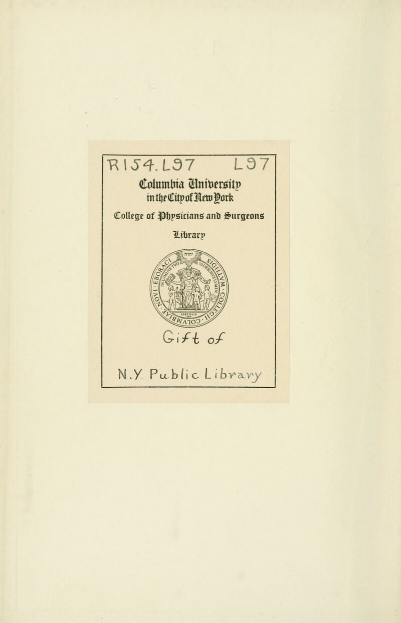 RIJ4.L37 L37 Columbia (HnitiereJitp mti)pCttpoflfttig0rk College of $f)psician£ anb burgeon* Hibrarp N.y Public LibvaLvy