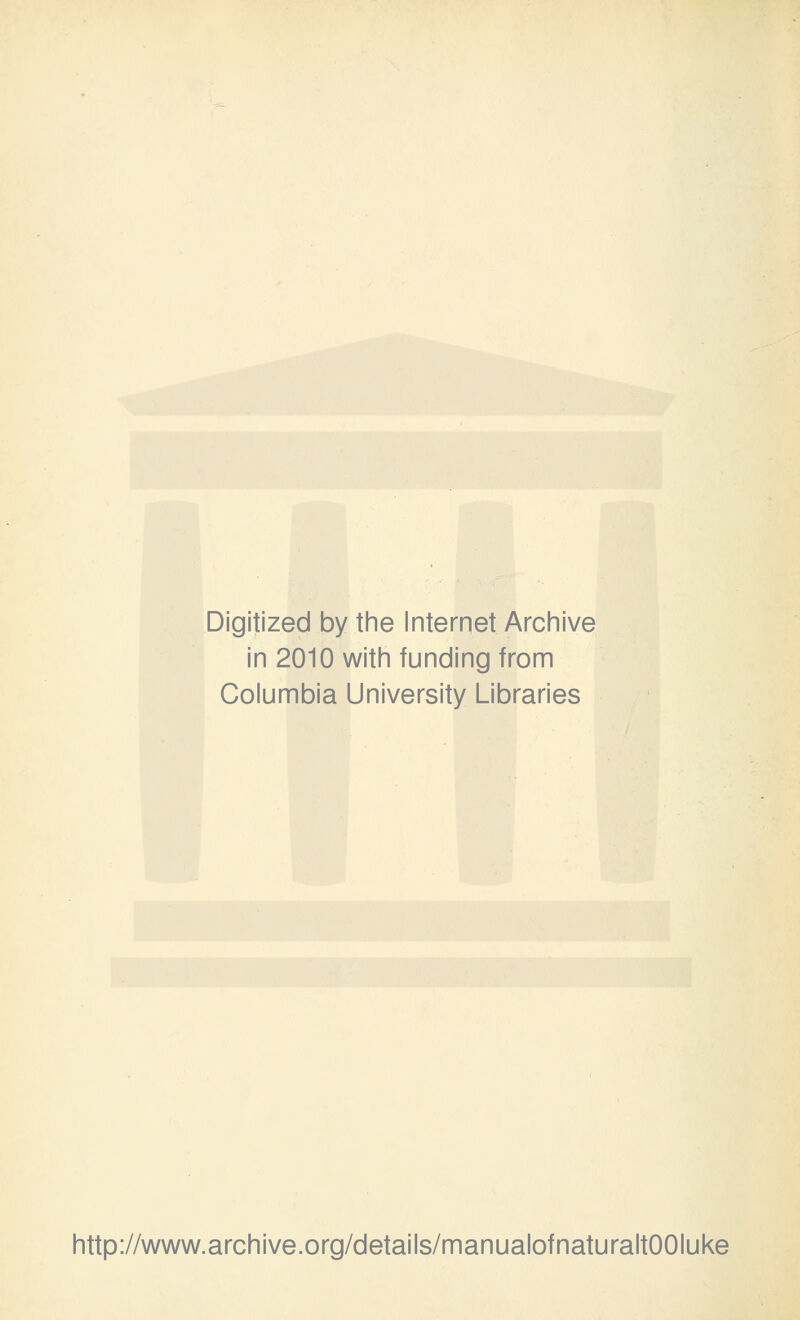 Digitized by the Internet Archive in 2010 with funding from Columbia University Libraries http://www.archive.org/details/manualofnaturaltOOIuke