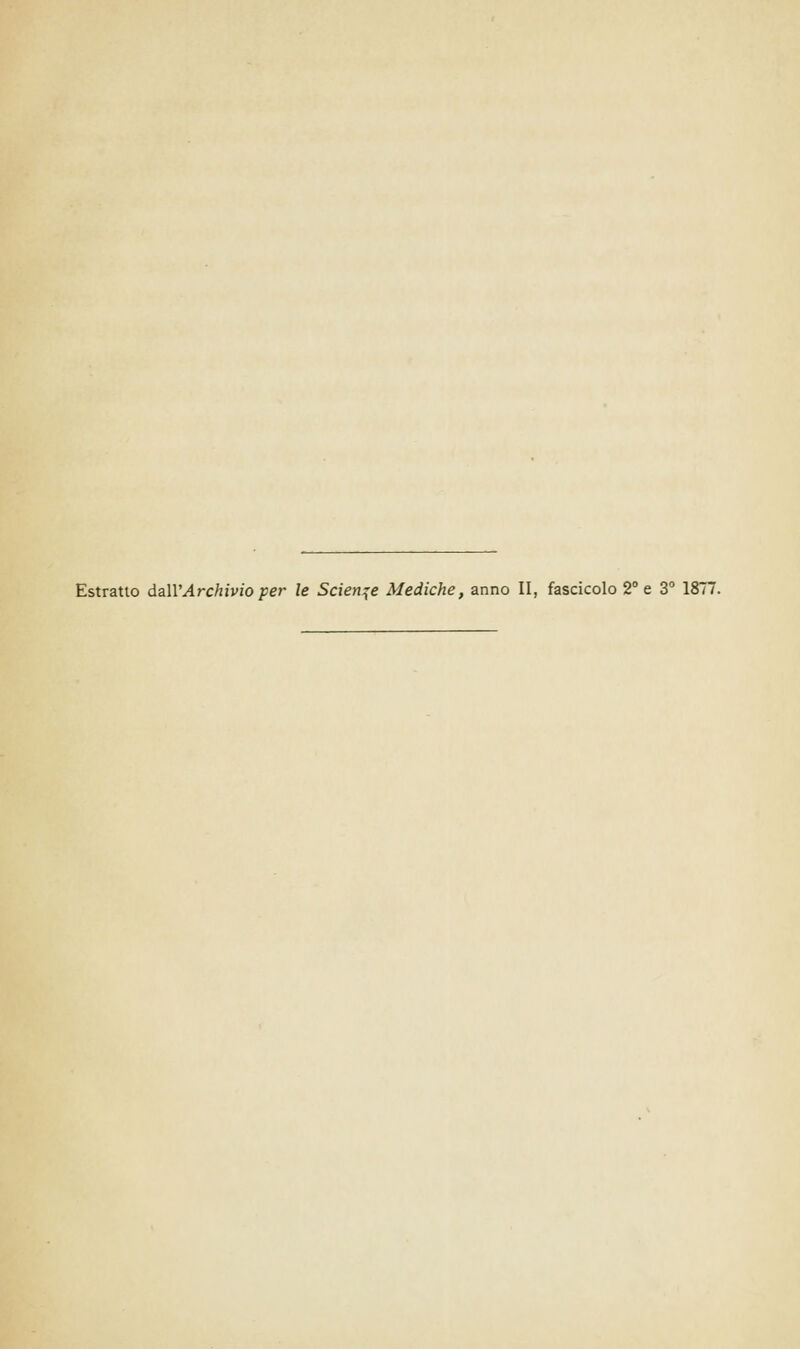 Estratto dall'Archivio per le Sciente Mediche, anno II, fascicolo 2° e 3° 1877.