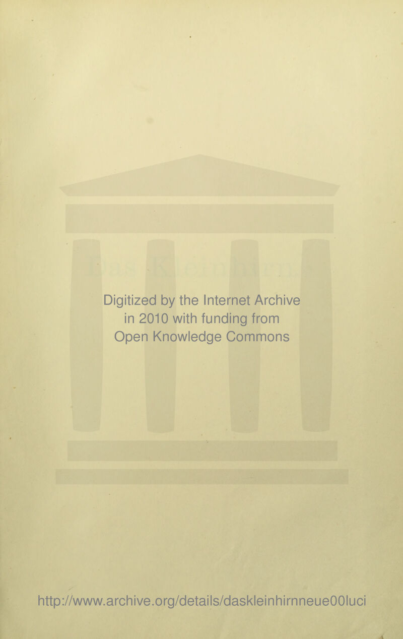 Digitized by the Internet Archive in 2010 with funding from Open Knowledge Commons http://www.archive.org/details/daskleinhirnneueOOIuci