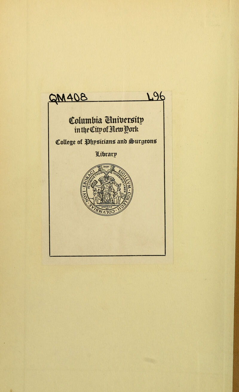 g^Aftfe m> Columbia (Bnitier^ftp intljeCttpoflfttiiork College of ^fjpstcians; anb gmrgeona ILibrarp