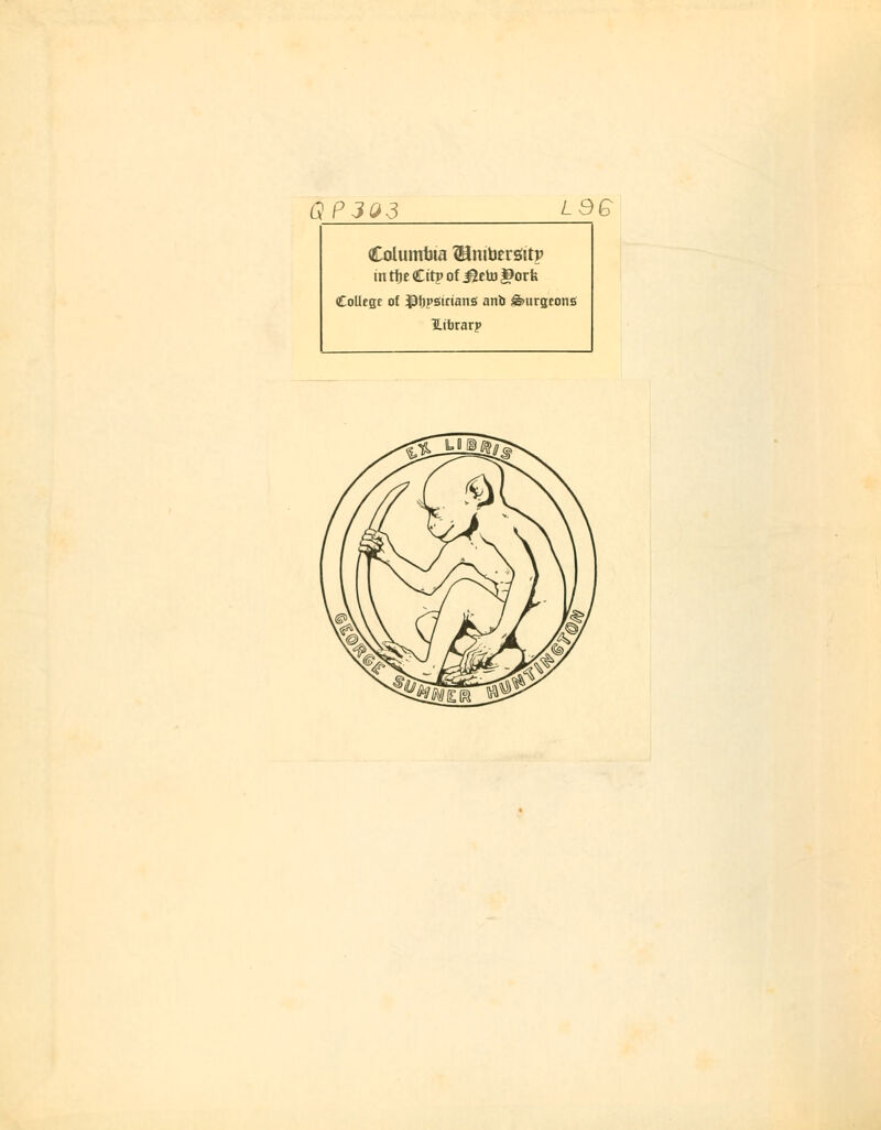 GP3Q3 L9G Columbia ?Hnibtrö(tp in ti)t Citp of ^Eto |9orfe CoUegr of ^fjpsicianS anb ^urgeons Hibrarp