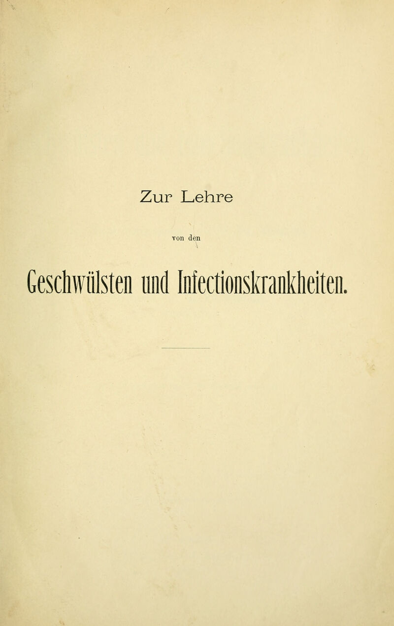 Zur Lehre von den Gescliwülsten und Infectionskrankheiten.