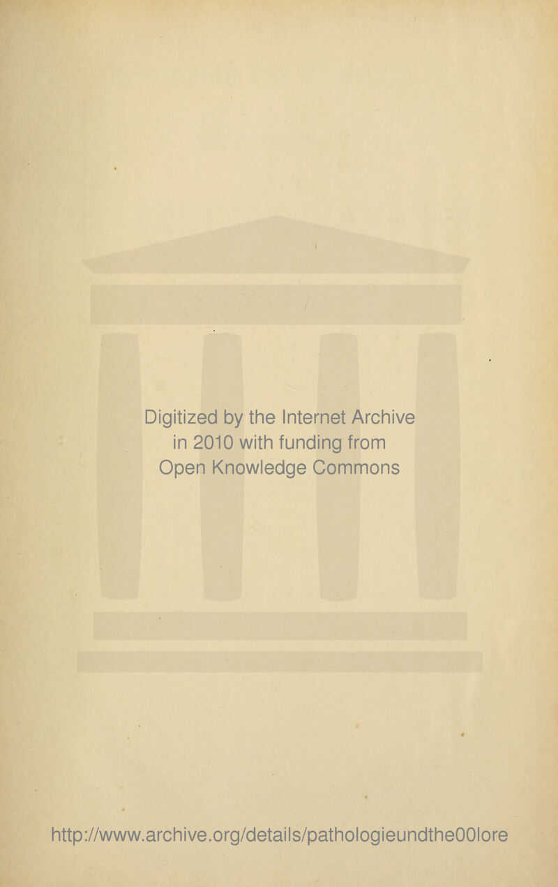 Digitized by the Internet Archive in 2010 with funding from Open Knowledge Commons http://www.archive.org/details/pathologieundtheOOIore
