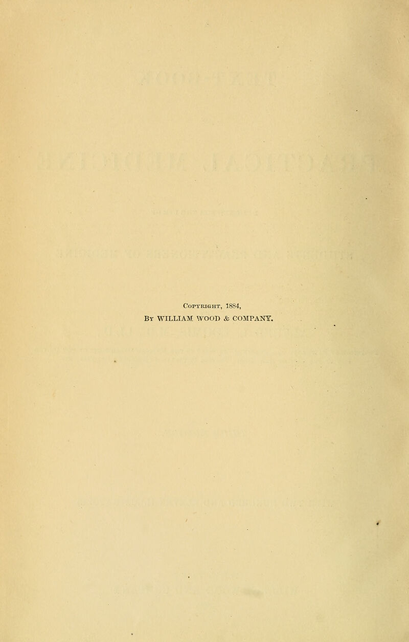 CoPTKIfiHT, 1884, By WILLIAM WOOD & COMPANY.